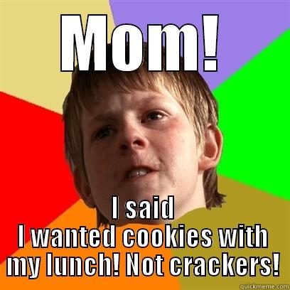 MOM! I SAID I WANTED COOKIES WITH MY LUNCH! NOT CRACKERS! Angry School Boy