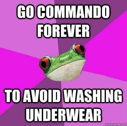 Go Commando forever to avoid washing underwear  Foul Bachelorette Frog