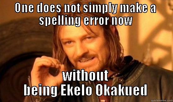 ONE DOES NOT SIMPLY MAKE A SPELLING ERROR NOW WITHOUT BEING EKELO OKAKUED Boromir