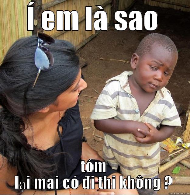 haha buoonf cuoi qa  - Í EM LÀ SAO TÓM LẠI MAI CÓ ĐI THI KHÔNG ? Skeptical Third World Kid