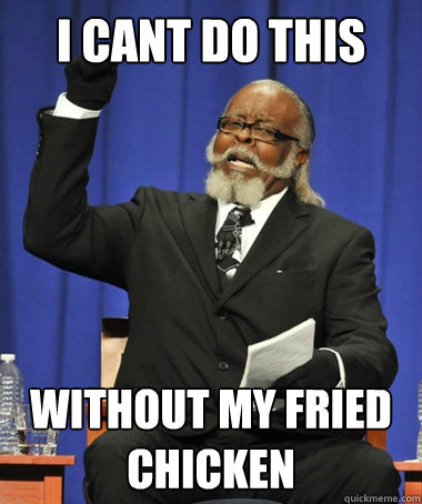 i cant do this math without my fried chicken   Jimmy McMillan