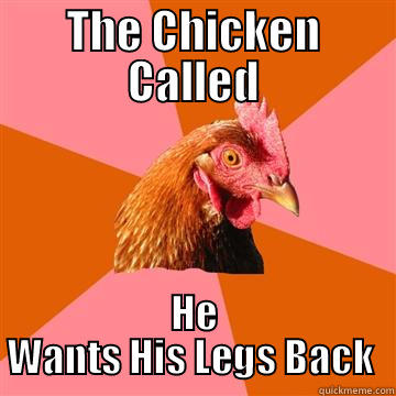 chicken called - THE CHICKEN CALLED HE WANTS HIS LEGS BACK  Anti-Joke Chicken