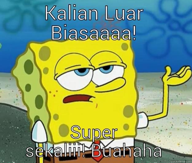 Meme gue - KALIAN LUAR BIASAAAA! SUPER SEKALIII! BUAHAHA Tough Spongebob