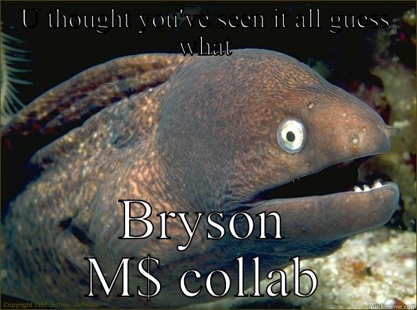 U THOUGHT YOU'VE SEEN IT ALL GUESS WHAT BRYSON M$ COLLAB Bad Joke Eel