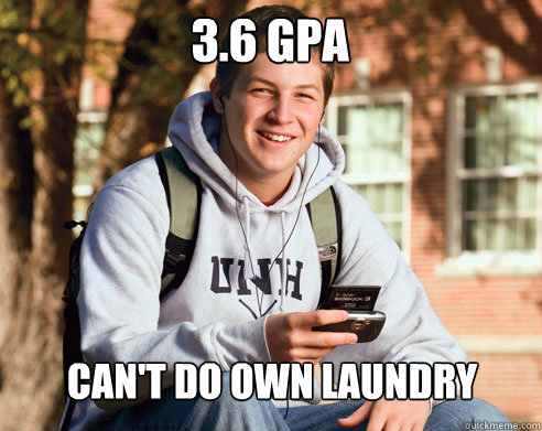 3.6 gpa can't do own laundry  College Freshman