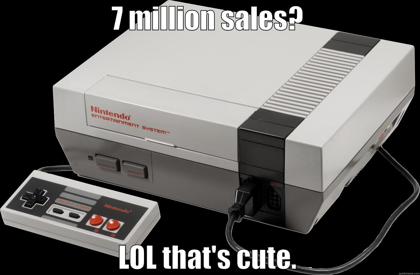 7 MILLION SALES? LOL THAT'S CUTE. Misc