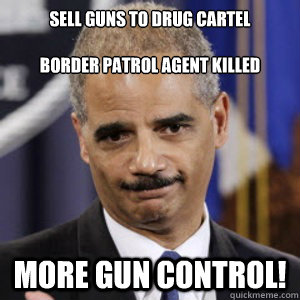 Sell guns to drug cartel

Border patrol agent killed More gun control! - Sell guns to drug cartel

Border patrol agent killed More gun control!  Fast and Furious