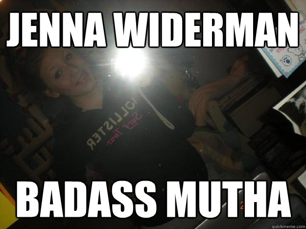 Jenna Widerman Badass mutha  Jenna