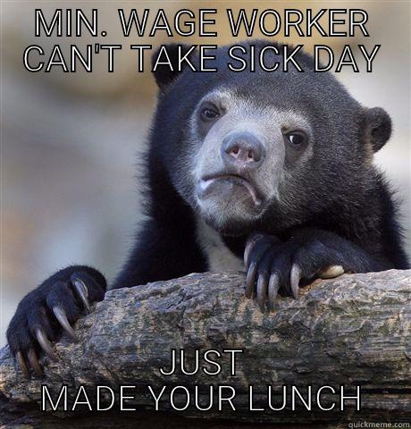 MIN. WAGE WORKER CAN'T TAKE SICK DAY JUST MADE YOUR LUNCH Confession Bear