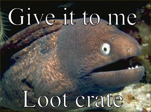 GIVE IT TO ME LOOT CRATE Bad Joke Eel