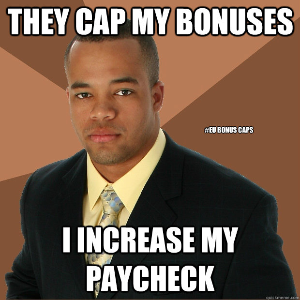 They Cap my bonuses I increase my paycheck #EU BONUS CAPS  - They Cap my bonuses I increase my paycheck #EU BONUS CAPS   Successful Black Man