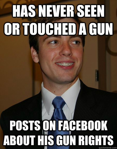 Has never seen or touched a gun Posts on facebook about his gun rights  College Republican