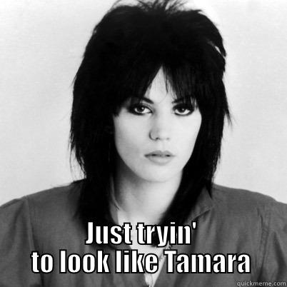 Joan Jett -  JUST TRYIN' TO LOOK LIKE TAMARA Misc