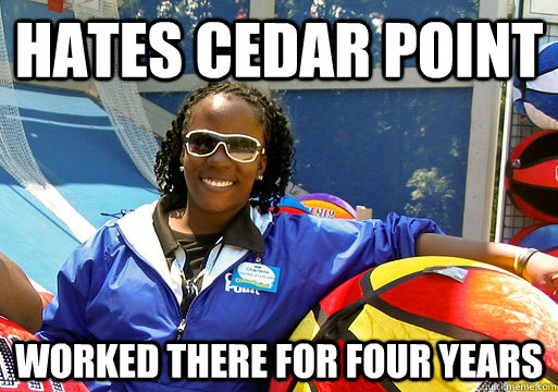 Hates Cedar Point Worked there for four years - Hates Cedar Point Worked there for four years  Cedar Point employee