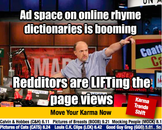 Ad space on online rhyme dictionaries is booming Redditors are LIFTing the page views  Mad Karma with Jim Cramer