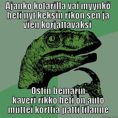 (.)(.)Juvius pillu vittu - AJANKO KOTARILLA VAI MYYNKÖ HETI NYT KEKSIN RIKON SEN JA VIEN KORJATTAVAKSI  OSTIN BEMARIN KAVERI RIKKO HETI ON AUTO MUTTEI KORTTIA PATTI TILANNE Philosoraptor