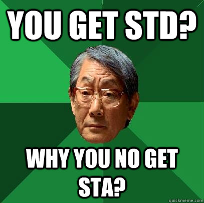 You get std? Why you no get sta? - You get std? Why you no get sta?  High Expectations Asian Father