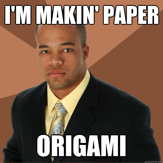 I'M MAKIN' PAPER ORIGAMI  Successful Black Man