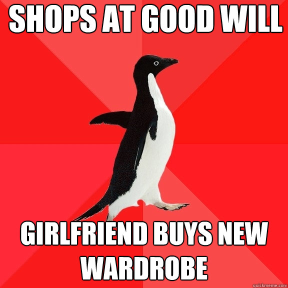 shops at good will girlfriend buys new wardrobe  Socially Awesome Penguin