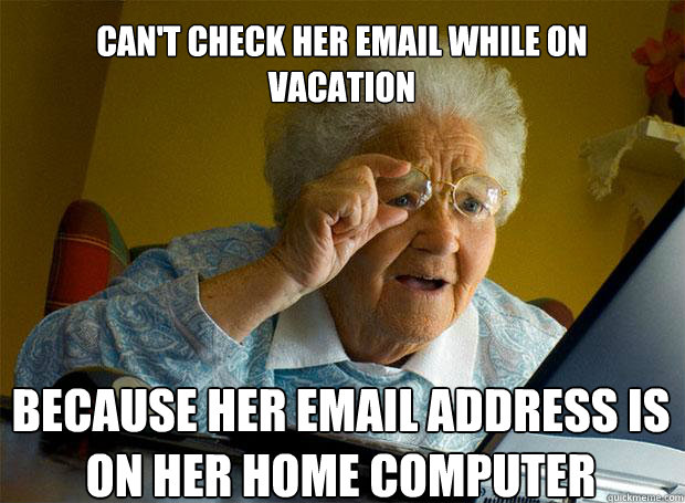 can't check her email while on vacation because her email address is on her home computer    Grandma finds the Internet