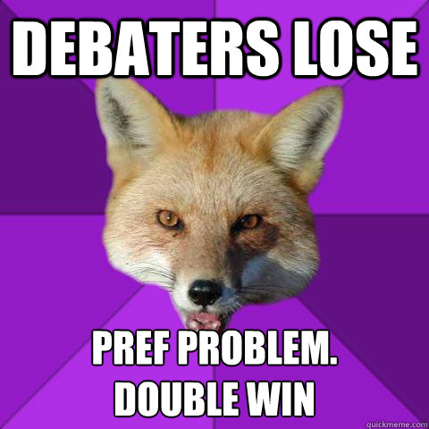 Debaters Lose Pref Problem. 
Double Win  Forensics Fox