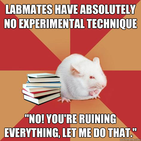 Labmates have absolutely no experimental technique 