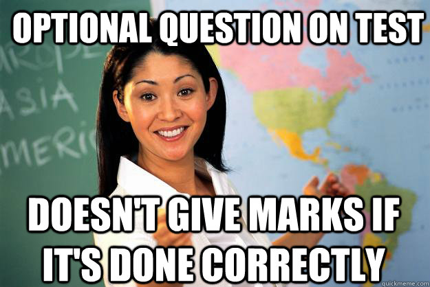 Optional question on test Doesn't give marks if it's done correctly  Unhelpful High School Teacher