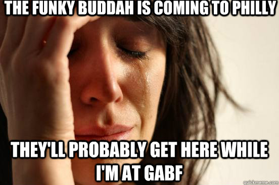 The Funky Buddah is Coming to Philly They'll Probably get here While I'm at GABF - The Funky Buddah is Coming to Philly They'll Probably get here While I'm at GABF  First World Problems