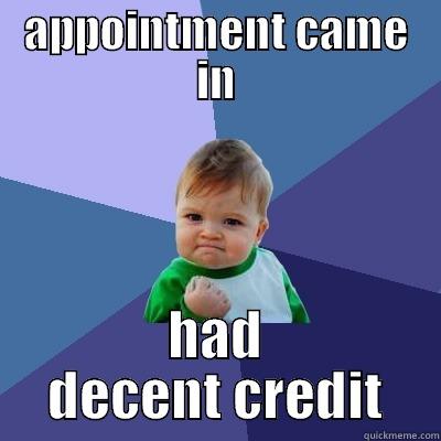 funny credit - APPOINTMENT CAME IN HAD DECENT CREDIT Success Kid