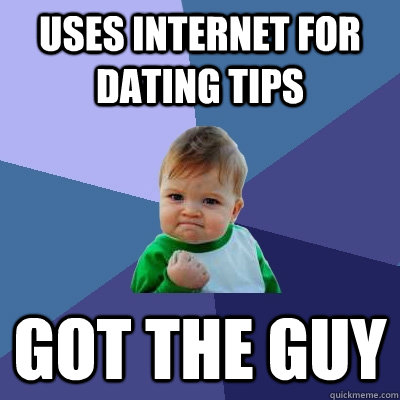 Uses internet for dating tips Got the guy  Success Kid