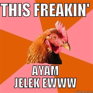 THIS FREAKIN'  AYAM JELEK EWWW Anti-Joke Chicken