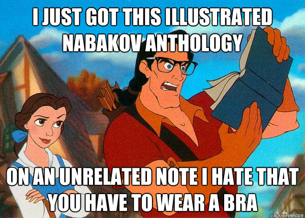 I just got this illustrated nabakov anthology on an unrelated note i hate that you have to wear a bra  Hipster Gaston