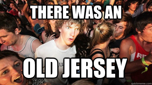 There was an old jersey  Sudden Clarity Clarence