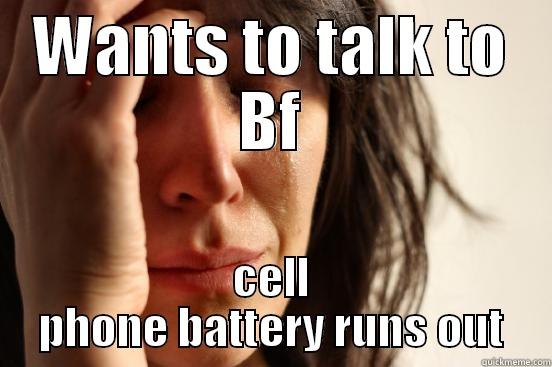 WANTS TO TALK TO BF CELL PHONE BATTERY RUNS OUT First World Problems