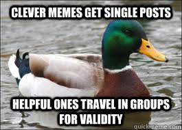 Clever Memes get single posts helpful ones travel in groups for validity  Good Advice Duck