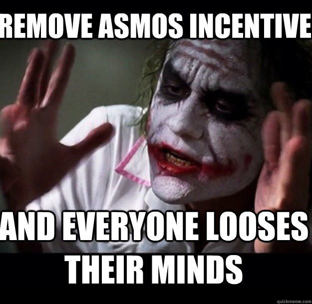 remove asmos incentive And Everyone looses their minds  joker