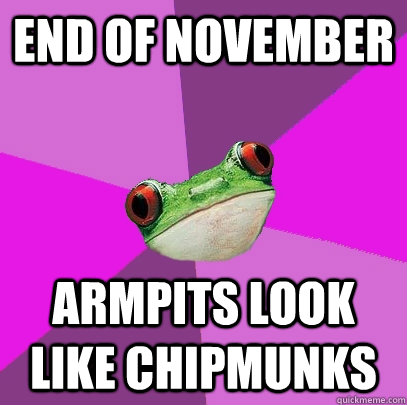 end of November  armpits look like chipmunks - end of November  armpits look like chipmunks  Foul Bachelorette Frog