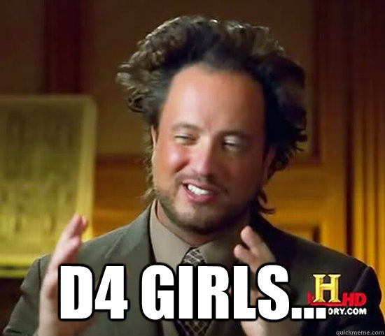  d4 girls...  Ancient Aliens