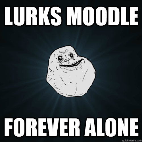 Lurks Moodle Forever Alone  Forever Alone