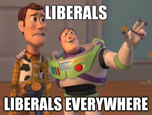Liberals Liberals everywhere  Buzz Lightyear