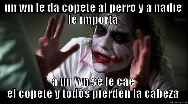 UN WN LE DA COPETE AL PERRO Y A NADIE LE IMPORTA A UN WN SE LE CAE EL COPETE Y TODOS PIERDEN LA CABEZA Joker Mind Loss