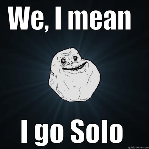 #HD Heart - WE, I MEAN  I GO SOLO Forever Alone