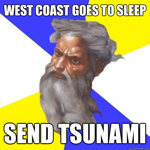 West coast goes to sleep send tsunami  Advice God