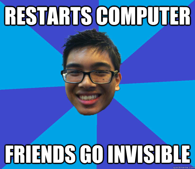 restarts computer friends go invisible  