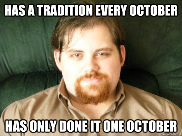 has a tradition every october has only done it one october - has a tradition every october has only done it one october  spencer meme