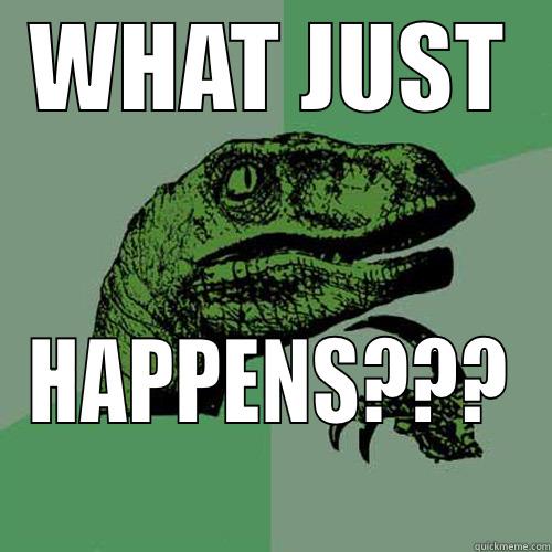 WHAT JUST HAPPENS??? Philosoraptor