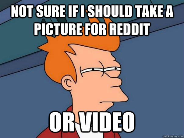 Not sure if i should take a picture for reddit Or video  Futurama Fry