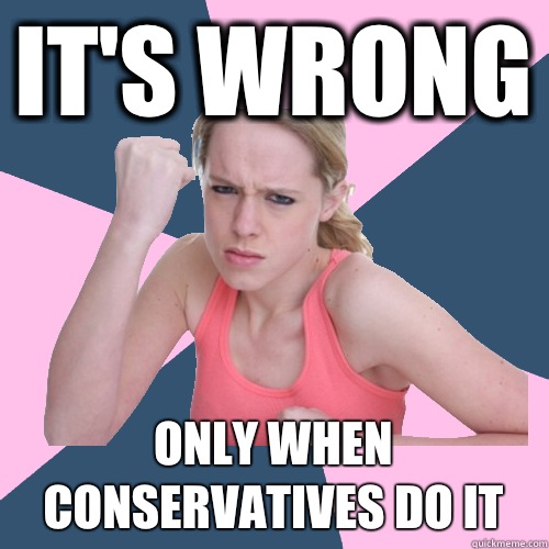 it's wrong only when conservatives do it  Social Justice Sally