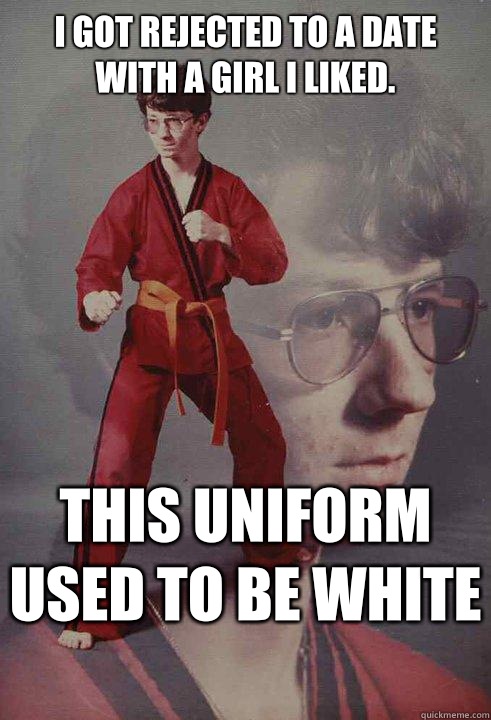 I got rejected to a date with a girl I liked. This uniform used to be white   Karate Kyle