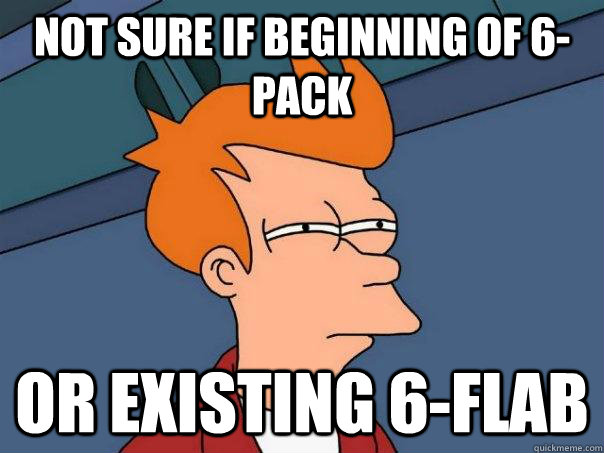 Not sure if beginning of 6-pack Or existing 6-flab - Not sure if beginning of 6-pack Or existing 6-flab  Futurama Fry